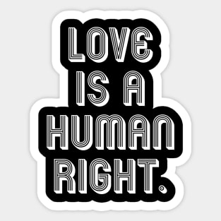 LOVE IS A HUMAN RIGHT. Sticker